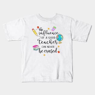 The Influence of a Good Teacher Can Never Be Erased Kids T-Shirt